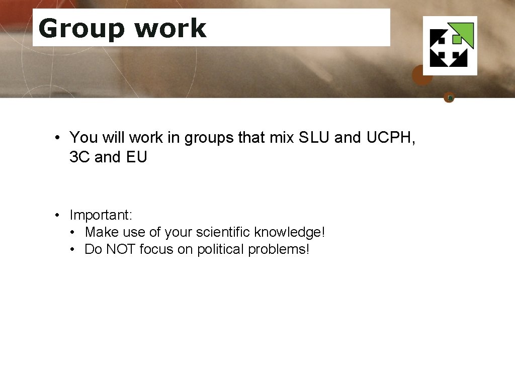 Group work • You will work in groups that mix SLU and UCPH, 3