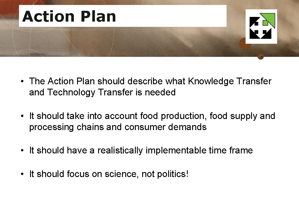 Action Plan • The Action Plan should describe what Knowledge Transfer and Technology Transfer