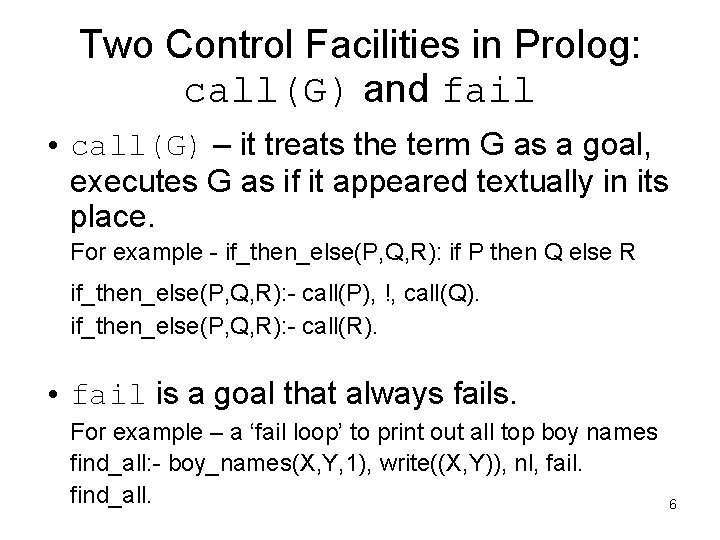 Two Control Facilities in Prolog: call(G) and fail • call(G) – it treats the