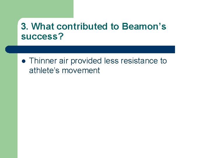 3. What contributed to Beamon’s success? l Thinner air provided less resistance to athlete’s