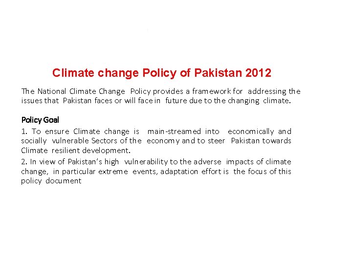 1. 2. Climate change Policy of Pakistan 2012 The National Climate Change Policy provides