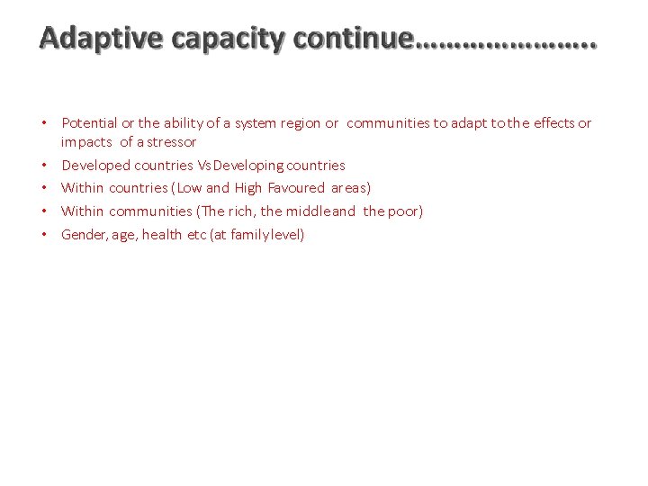  • Potential or the ability of a system region or communities to adapt