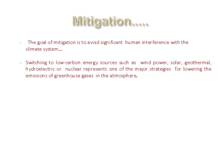 ◦ The goal of mitigation is to avoid significant human interference with the climate