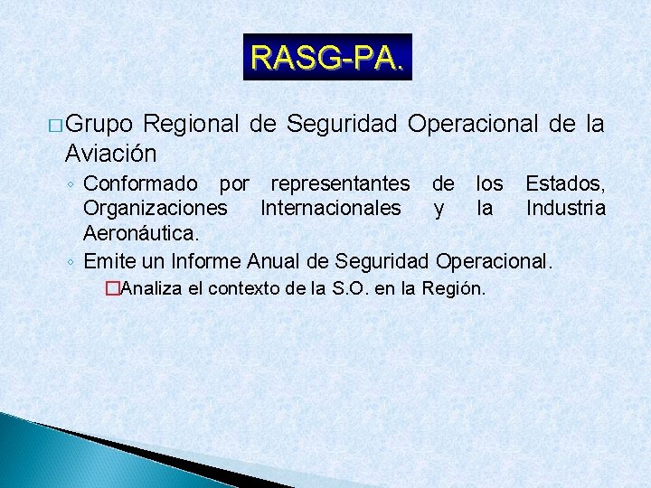 RASG-PA. � Grupo Regional de Seguridad Operacional de la Aviación ◦ Conformado por representantes