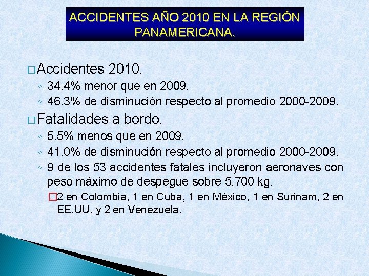 ACCIDENTES AÑO 2010 EN LA REGIÓN PANAMERICANA. � Accidentes 2010. ◦ 34. 4% menor