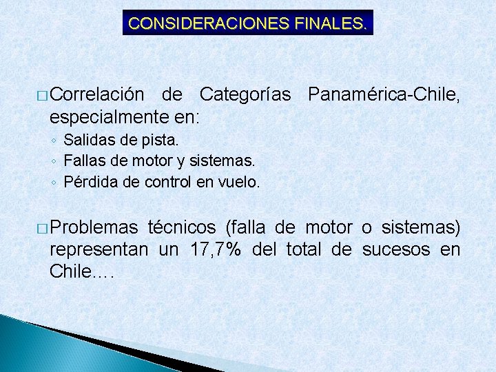 CONSIDERACIONES FINALES. � Correlación de Categorías Panamérica-Chile, especialmente en: ◦ Salidas de pista. ◦