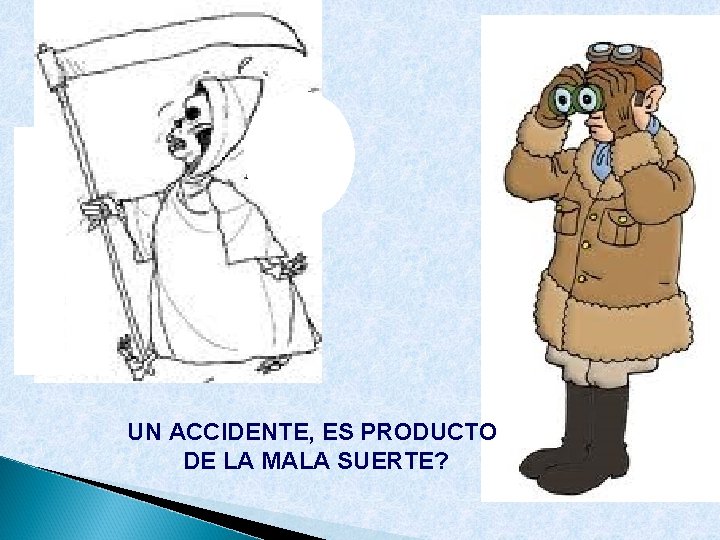 UN ACCIDENTE, ES PRODUCTO DE LA MALA SUERTE? 