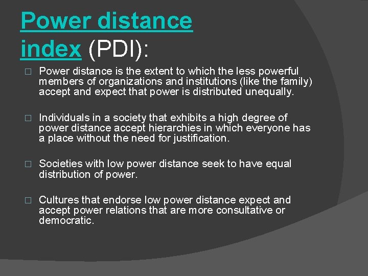 Power distance index (PDI): � Power distance is the extent to which the less