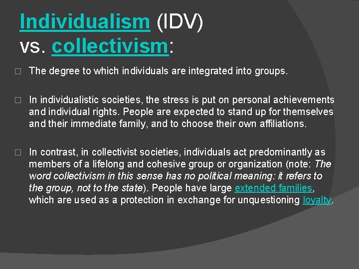 Individualism (IDV) vs. collectivism: � The degree to which individuals are integrated into groups.