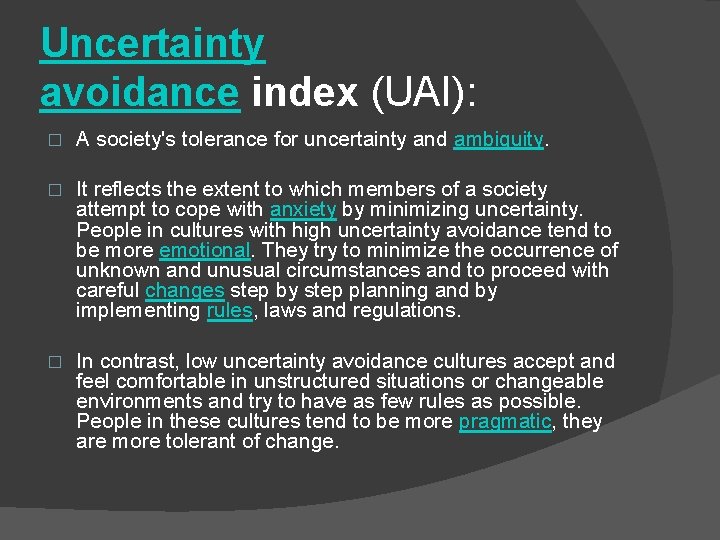 Uncertainty avoidance index (UAI): � A society's tolerance for uncertainty and ambiguity. � It