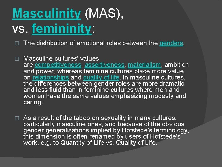 Masculinity (MAS), vs. femininity: � The distribution of emotional roles between the genders. �