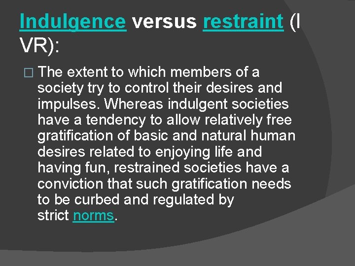 Indulgence versus restraint (I VR): � The extent to which members of a society