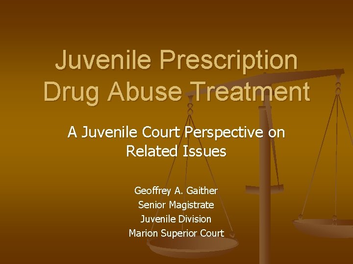 Juvenile Prescription Drug Abuse Treatment A Juvenile Court Perspective on Related Issues Geoffrey A.