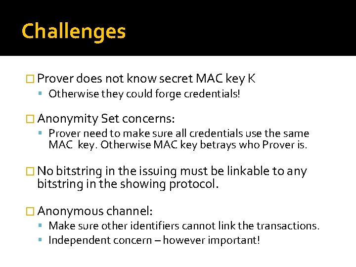 Challenges � Prover does not know secret MAC key K Otherwise they could forge