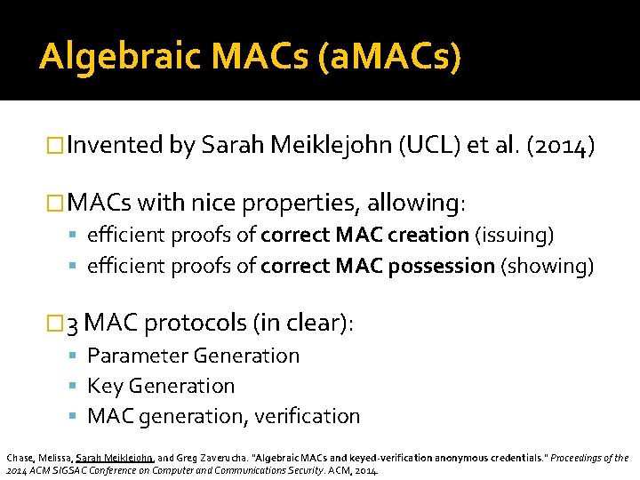 Algebraic MACs (a. MACs) �Invented by Sarah Meiklejohn (UCL) et al. (2014) �MACs with