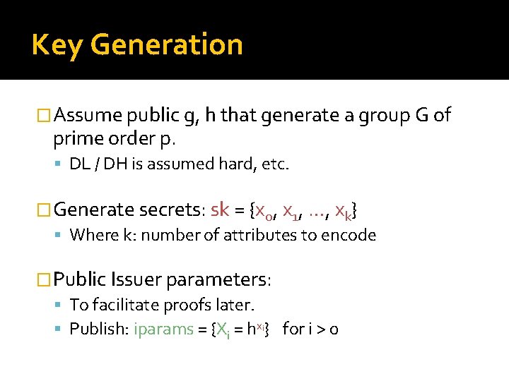 Key Generation �Assume public g, h that generate a group G of prime order