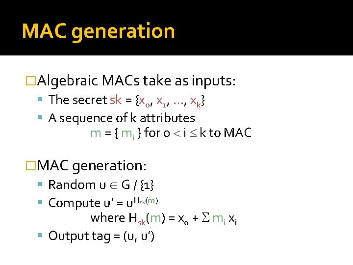 MAC generation �Algebraic MACs take as inputs: The secret sk = {xo, x 1,