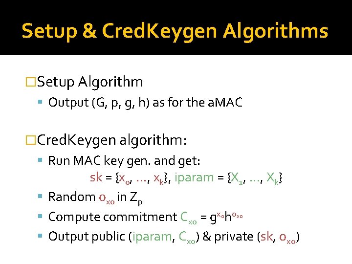 Setup & Cred. Keygen Algorithms �Setup Algorithm Output (G, p, g, h) as for