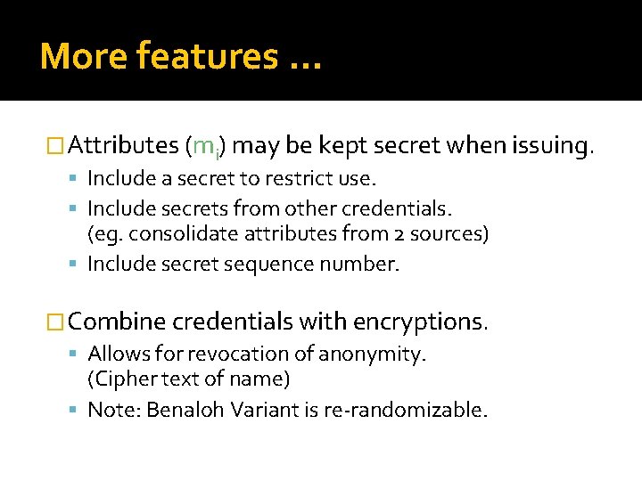 More features … �Attributes (mi) may be kept secret when issuing. Include a secret