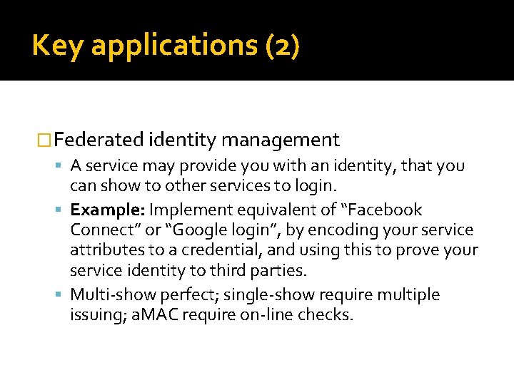 Key applications (2) �Federated identity management A service may provide you with an identity,