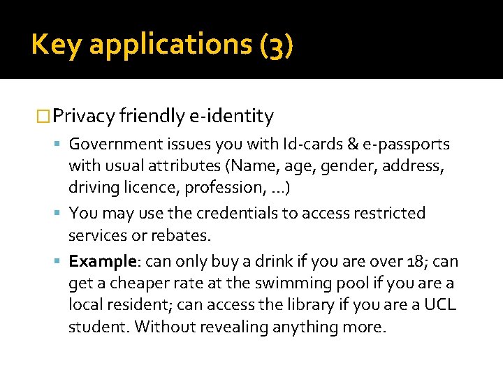 Key applications (3) �Privacy friendly e-identity Government issues you with Id-cards & e-passports with