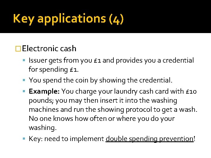 Key applications (4) �Electronic cash Issuer gets from you £ 1 and provides you