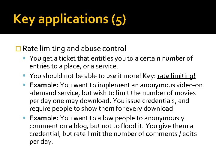 Key applications (5) � Rate limiting and abuse control You get a ticket that