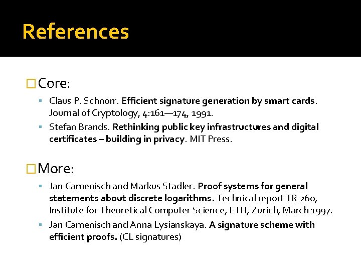 References �Core: Claus P. Schnorr. Efficient signature generation by smart cards. Journal of Cryptology,