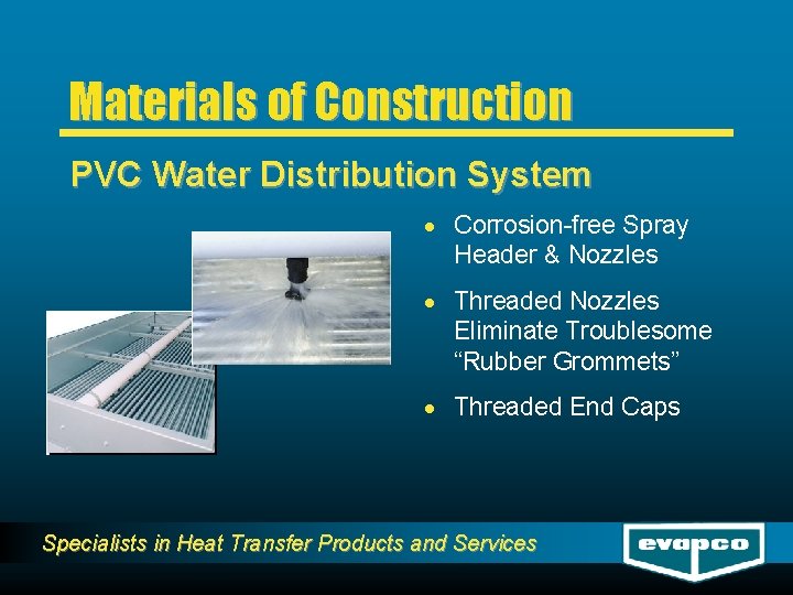 Materials of Construction PVC Water Distribution System · Corrosion-free Spray Header & Nozzles ·