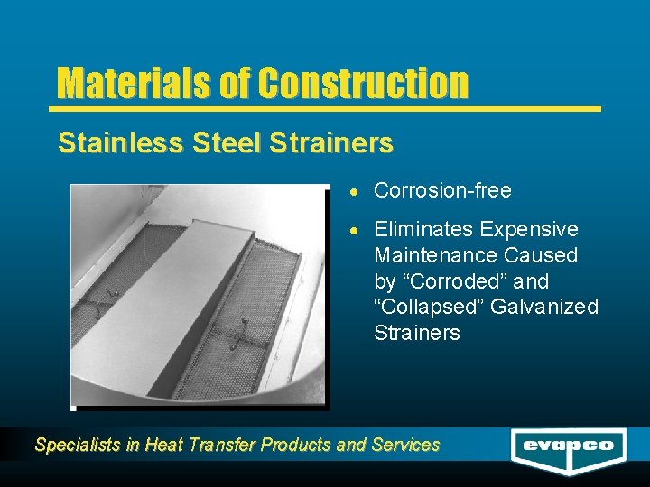 Materials of Construction Stainless Steel Strainers · Corrosion-free · Eliminates Expensive Maintenance Caused by