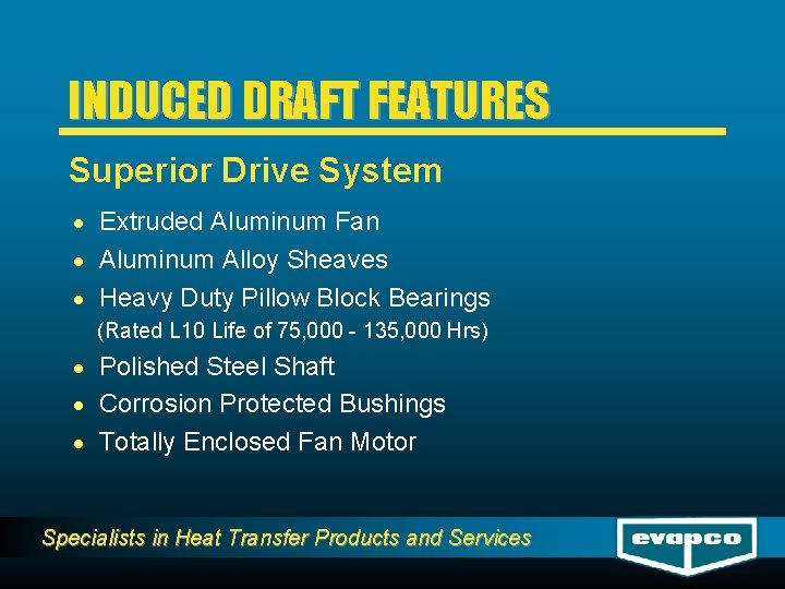 INDUCED DRAFT FEATURES Superior Drive System · Extruded Aluminum Fan · Aluminum Alloy Sheaves