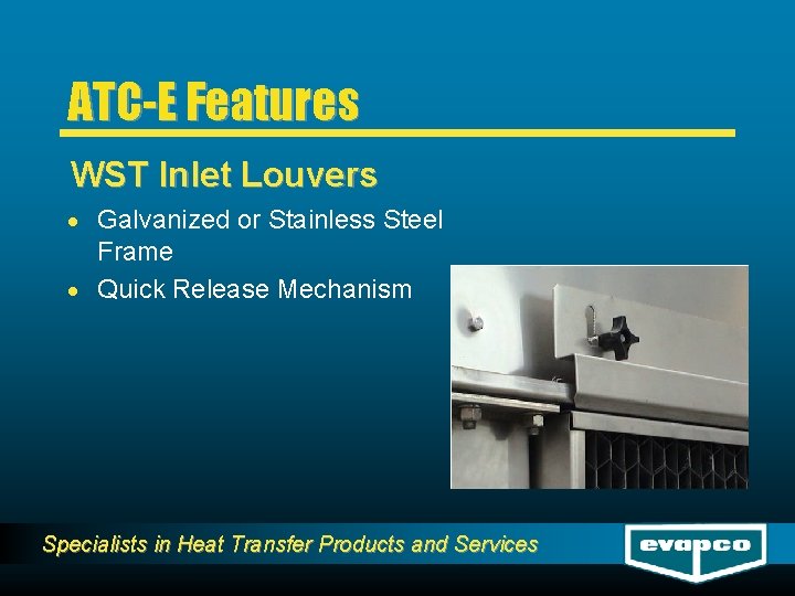 ATC-E Features WST Inlet Louvers · Galvanized or Stainless Steel Frame · Quick Release