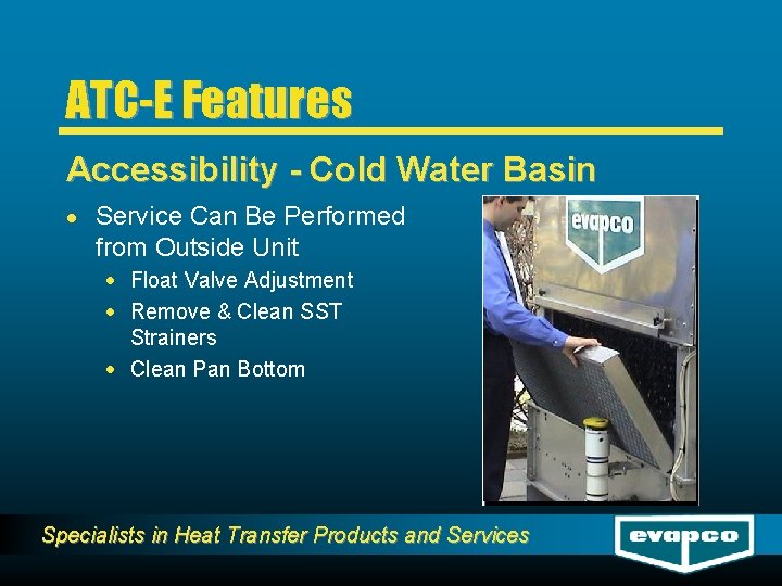 ATC-E Features Accessibility - Cold Water Basin · Service Can Be Performed from Outside