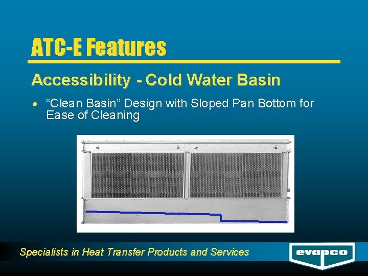 ATC-E Features Accessibility - Cold Water Basin · “Clean Basin” Design with Sloped Pan