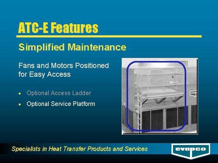 ATC-E Features Simplified Maintenance Fans and Motors Positioned for Easy Access · Optional Access