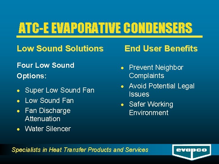 ATC-E EVAPORATIVE CONDENSERS Low Sound Solutions Four Low Sound Options: · Super Low Sound