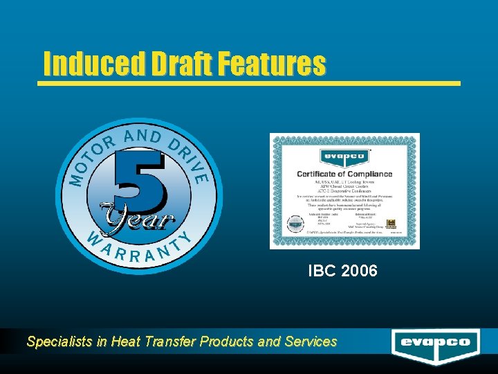 Induced Draft Features IBC 2006 Specialists in Heat Transfer Products and Services 