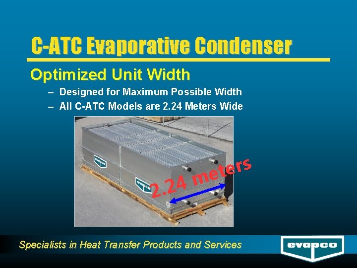 C-ATC Evaporative Condenser Optimized Unit Width – Designed for Maximum Possible Width – All