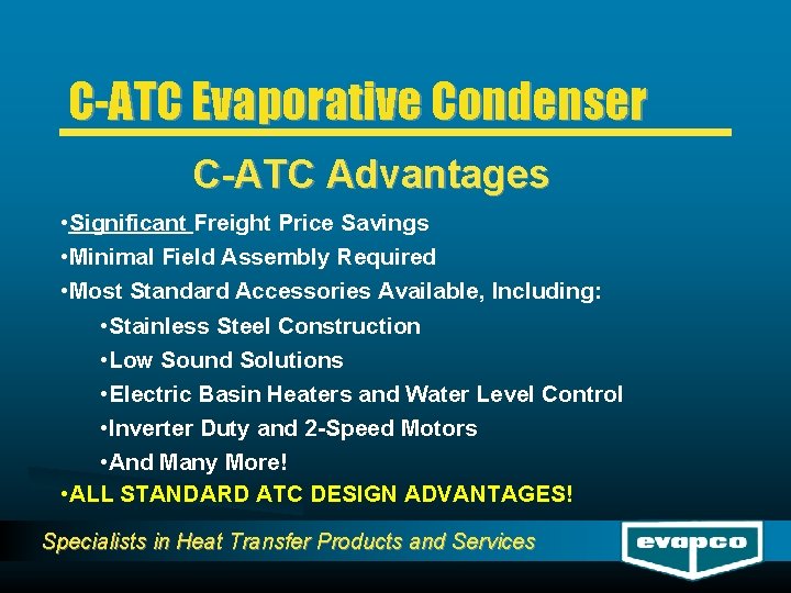 C-ATC Evaporative Condenser C-ATC Advantages • Significant Freight Price Savings • Minimal Field Assembly