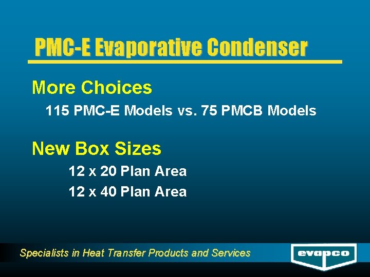 PMC-E Evaporative Condenser More Choices 115 PMC-E Models vs. 75 PMCB Models New Box