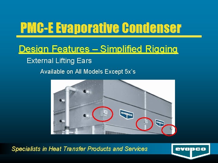 PMC-E Evaporative Condenser Design Features – Simplified Rigging External Lifting Ears Available on All