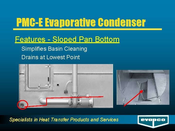 PMC-E Evaporative Condenser Features - Sloped Pan Bottom Simplifies Basin Cleaning Drains at Lowest