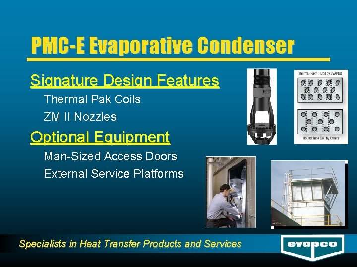 PMC-E Evaporative Condenser Signature Design Features Thermal Pak Coils ZM II Nozzles Optional Equipment