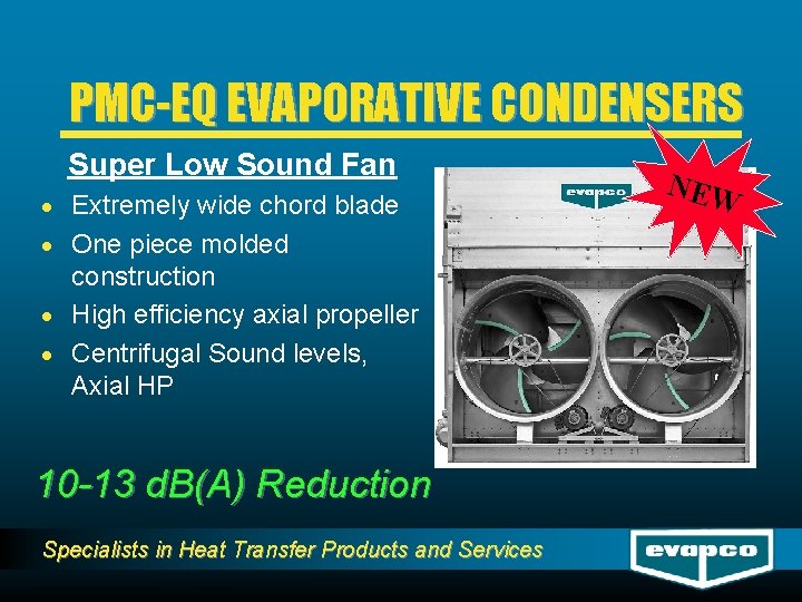 PMC-EQ EVAPORATIVE CONDENSERS Super Low Sound Fan · Extremely wide chord blade · One