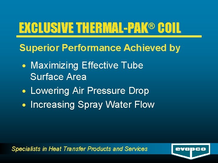 ® EXCLUSIVE THERMAL-PAK COIL Superior Performance Achieved by · Maximizing Effective Tube Surface Area