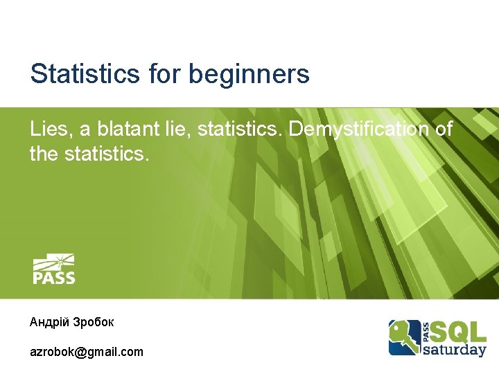 Statistics for beginners Lies, a blatant lie, statistics. Demystification of the statistics. Андрій Зробок