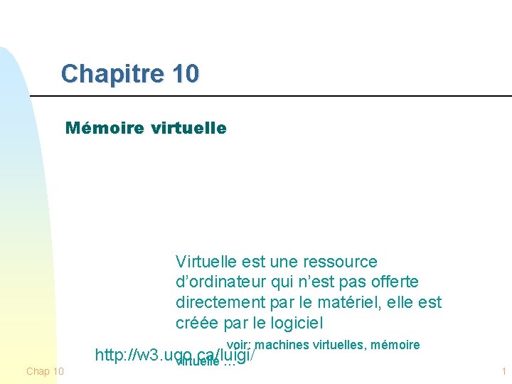 Chapitre 10 Mémoire virtuelle Virtuelle est une ressource d’ordinateur qui n’est pas offerte directement