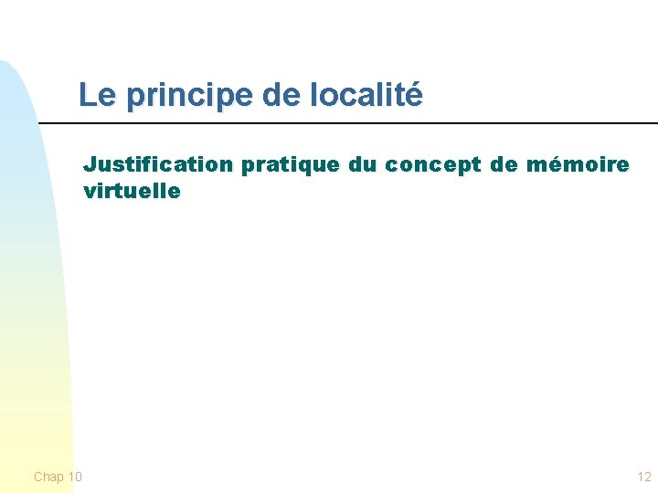 Le principe de localité Justification pratique du concept de mémoire virtuelle Chap 10 12