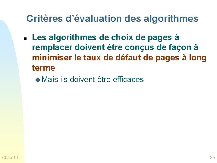 Critères d’évaluation des algorithmes n Les algorithmes de choix de pages à remplacer doivent
