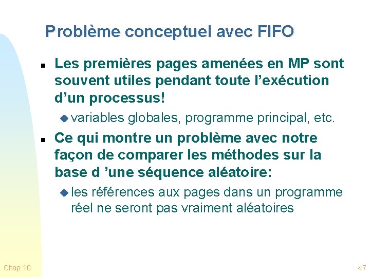 Problème conceptuel avec FIFO n Les premières pages amenées en MP sont souvent utiles